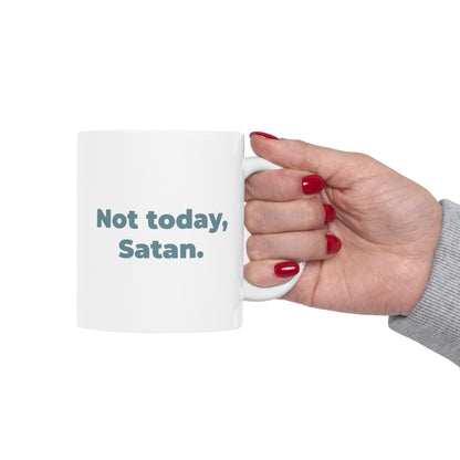 Not today, Satan. Ceramic Mug (11oz)