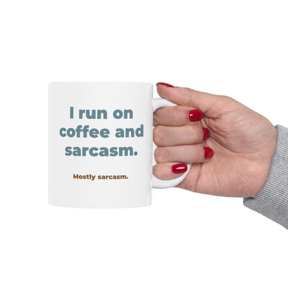 I run on coffee and sarcasm. Ceramic Mug (11oz)