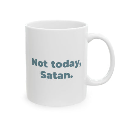 Not today, Satan. Ceramic Mug (11oz)