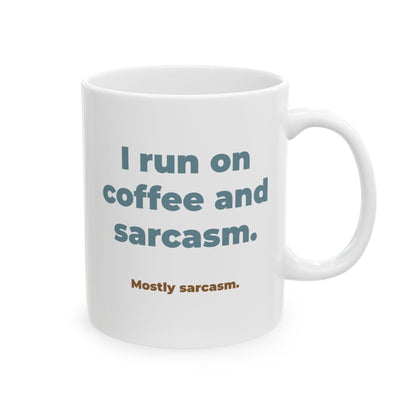 I run on coffee and sarcasm. Ceramic Mug (11oz)